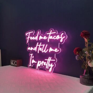 Feed Me Tacos And Tell Me I&#039;m Pretty Neon Sign for Fun and Playful Spaces