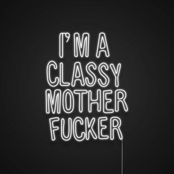I'm A Classy Mother Fucker Neon Sign for Bold and Fun Spaces