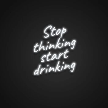 Stop Thinking Start Drinking Neon Sign for Fun and Social Spaces