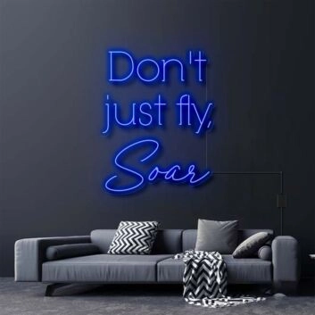 Don&#039;t Just Fly Soar Neon Sign for Inspirational and Motivational Spaces
