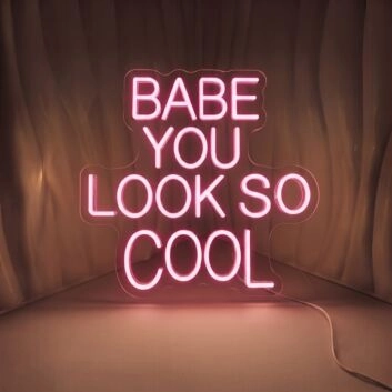 Babe You Look So Cool Neon Sign for Fun and Positive Spaces