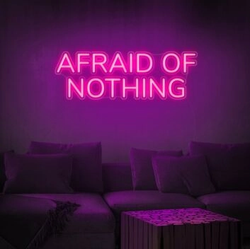 Afraid Of Nothing Neon Sign inspires courage in any space