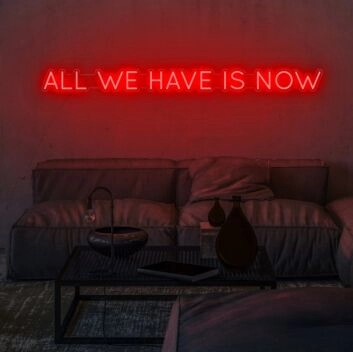 All We Have Is Now Neon Sign brings mindfulness to any decor