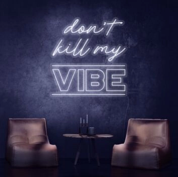 Dont Kill My Vibe Neon Sign brings a bold statement to any space