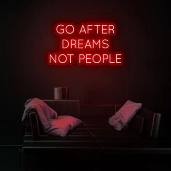 Go After Dreams Not People Neon Sign for motivational and inspiring decor