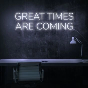 Great Times Are Coming Neon Sign for optimistic and hopeful decor