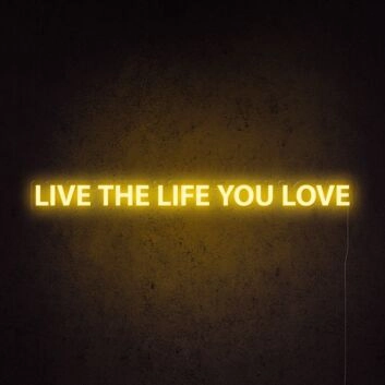 Live The Life You Love Neon Sign for living rooms and personal spaces