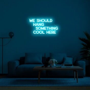 We Should Hang Something Cool Neon Sign for fun and casual spaces