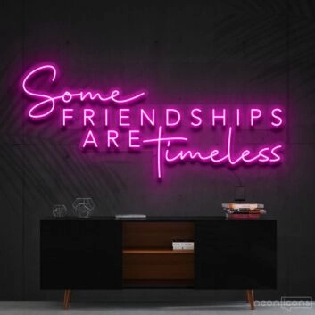 Some Friendships Are Timeless Neon Sign for Friendship and Inspirational Spaces
