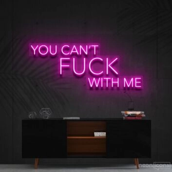 You Cant Fck With Me Neon Sign for Bold Statements