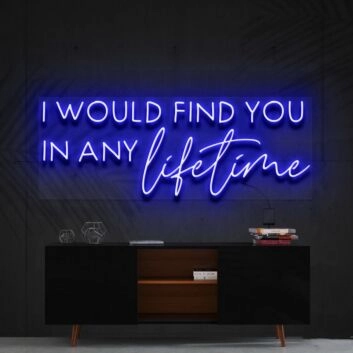 I Would Find You In Any Lifetime Neon Sign for Romantic Spaces