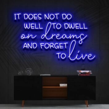It Does Not Do Well To Dwell On Dreams Neon Sign for Inspirational Spaces