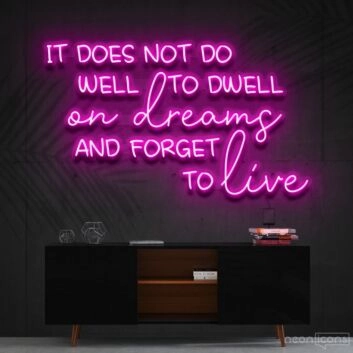 It Does Not Do Well To Dwell On Dreams Neon Sign for Inspirational Spaces