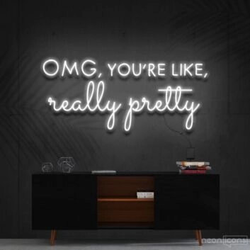 Omg Youre Like Really Pretty Neon Sign for Beauty Studios and Positive Spaces