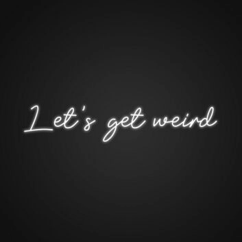 Lets Get Weird Neon Sign Add a quirky touch to your space
