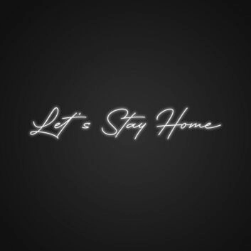 Lets Stay Home Neon Sign Create a warm and inviting home