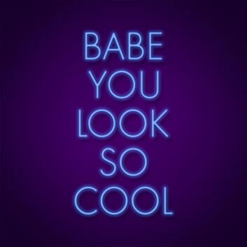Babe You Look So Cool Sign Neon Sign Add a stylish touch to your decor