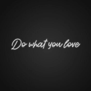 Do What You Love Neon Sign Inspire yourself to follow your passions