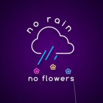No Rain No Flowers Neon Sign Inspire resilience and growth