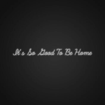 Its So Good To Be Home Neon Sign Make your home feel even more welcoming