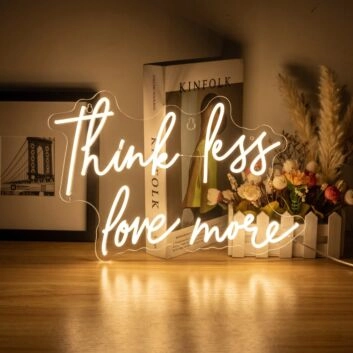 Think Less Love More Neon Sign Spread a message of love over stress