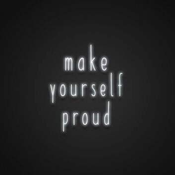 Make Yourself Proud Neon Sign Encourage self-accomplishment
