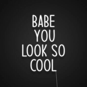 Babe You Look So Cool Neon Sign Add style and confidence to your space