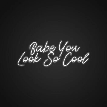 Babe You Look So Cool Neon Sign Enhance your space with a stylish and confident vibe