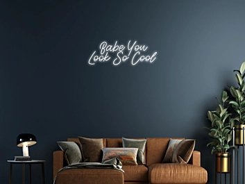 Babe You Look So Cool Neon Sign Enhance your space with a stylish and confident vibe