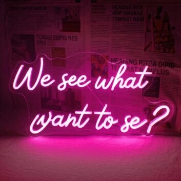 We See What We Wanna See Neon Sign Inspire perception and creativity in any room