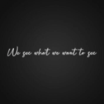 We See What We Wanna See Neon Sign Inspire perception and creativity in any room