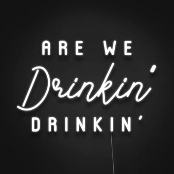 Are We Drinkin Drinkin Neon Sign Perfect for bars and social gatherings