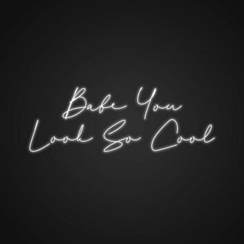 Babe You Look So Cool Neon Sign Enhance your decor with confidence and style