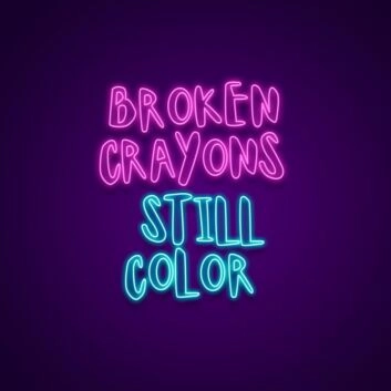 Broken Crayons Still Color Neon Sign Promote resilience and positivity