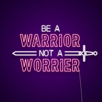 Be A Warrior Not A Worrier Neon Sign Inspire courage and strength