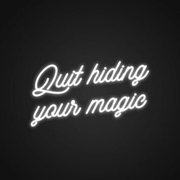 Quit Hiding Your Magic Customs Neon Sign Celebrate your unique talents
