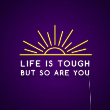 Life Is Tough But So Are You Neon Sign Promote strength and resilience