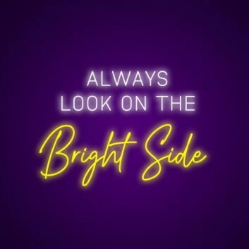 Always Look On The Bright Side Neon Sign Inspire optimism and positivity