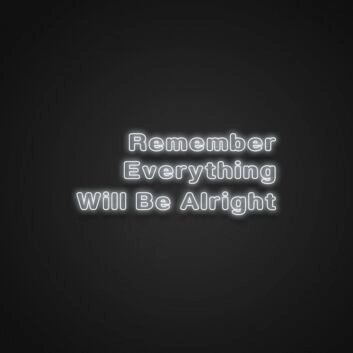Remember Everything Will Be Alright Neon Sign Spread reassurance and positivity