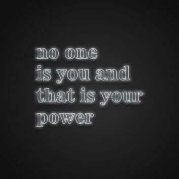 No One Is You And That Is Your Power Neon Sign Celebrate individuality and uniqueness