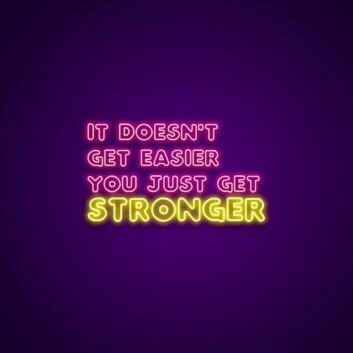 It Doesnt Get Easier You Just Get Stronger Neon Sign Encourage strength and resilience