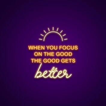 When You Focus On The Good The Good Gets Better Neon Sign Promote positivity and gratitude