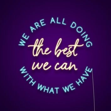 We Are All Doing The Best We Can With What We Have Neon Sign Promote understanding and compassion