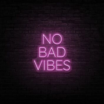 No Bad Vibes Neon Sign Fill your space with positivity