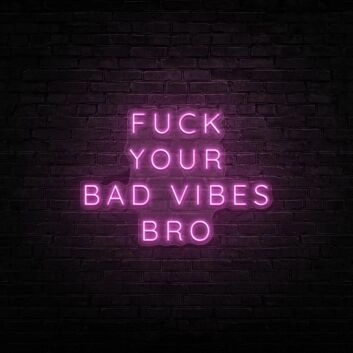 Fck Your Bad Vibes Bro Neon Sign Add humor and attitude to your decor