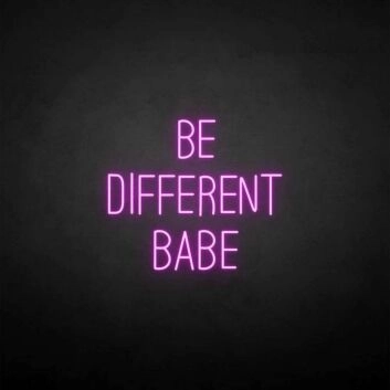 Be different babe&#39; neon sign