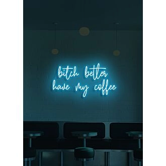 Bitch Better Have My Coffee Neon Demand for Morning Necessity