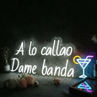A Lo Callao Dame Banda Custom Neon Sign