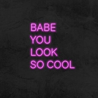 Babe You Look So Cool Neon Sign