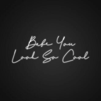 Babe You Look So Cool Neon Sign Enhance your decor with confidence and style